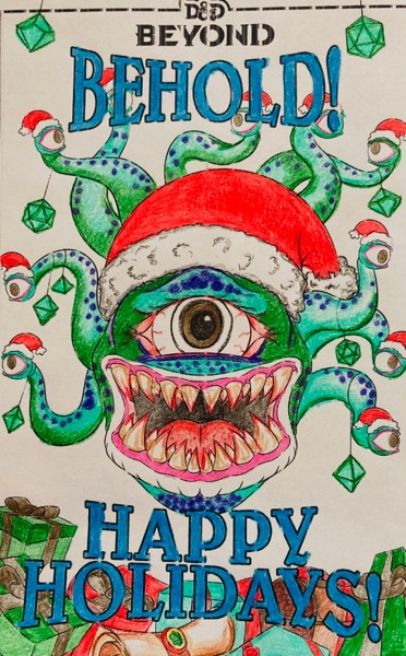 A Beholder is a creature with a large eye and a mouth full of sharp teeth. It has several tentacles, each of which has its own eye. This Beholder (and its tentacles) are wearing Santa hats. The card says "BEHOLD!" and "HAPPY HOLIDAYS".