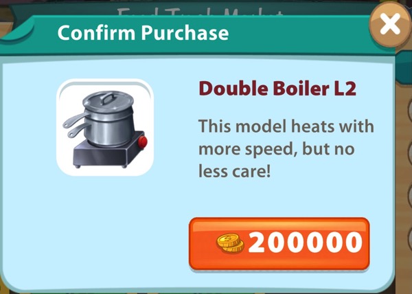 The Double Broiler L2 is an upgrade to the Double Boiler. To get it, I had to earn 200,000 gold coins.